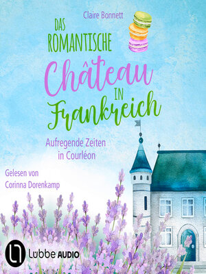 cover image of Das romantische Château in Frankreich--Aufregende Zeiten in Courléon--Loiretal-Reihe, Teil 2 (Ungekürzt)